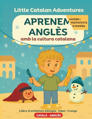 Aprenem anglès amb la cultura catalana - Hivern i festivitats d'hivern: Llibre d'activitats bilingüe (CATALÀ-ANGLÈS) · Edat: 3-5 anys (Little Catalan ... amb la cultura catalana (Edat: +3 anys))