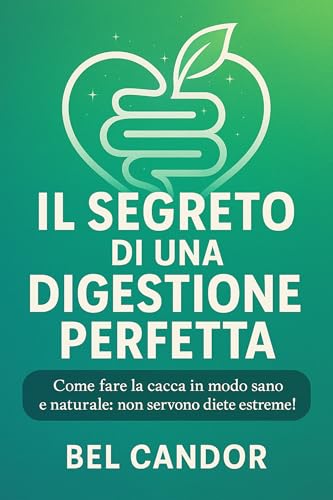 Immagine prodotto: IL SEGRETO DI UNA DIGESTIONE PERFETTA: Come fare la cacca in modo sano e naturale: non servono diete estreme!