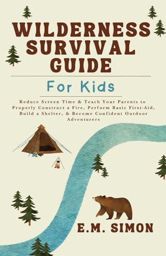 Wilderness Survival Guide for Kids: Reduce Screen Time & Teach Yo...