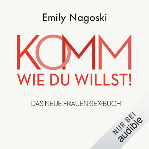 Komm, wie du willst! Das neue Frauen-Sex-Buch: Come As You Are