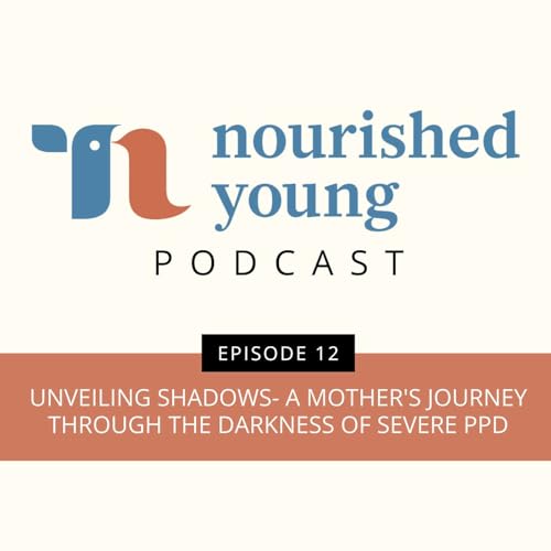 Page de couverture de Ep 12: Unveiling Shadows- A Mother's Journey Through the Darkness of Severe PPD