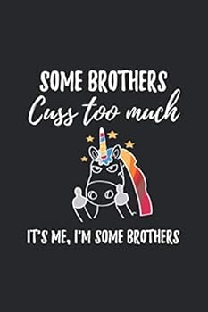 Cuss Too Much Brother : Brother Unicorn Notebook, Brother Gift from Sister, Funny Brother Journal, 6x9 120 Page