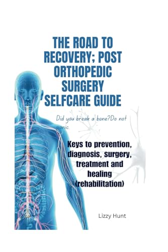 The road to recovery;Post orthopedic surgery selfcare guide: Keys to