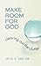 Make Room for God: Clearing Out the Clutter