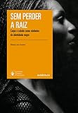 Sem perder a raiz: Corpo e cabelo como símbolos da identidade negra (Portuguese Edition)