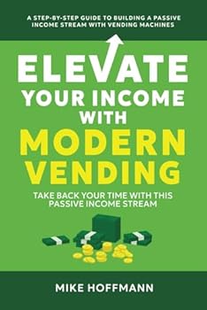 Paperback Elevate Your Income With Modern Vending: Take Back Your Time With This Passive Income Stream Book