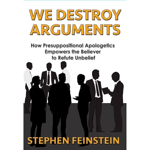 We Destroy Arguments [Written by Stephen Feinstein]