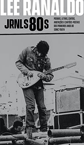 Jrnls80s: poemas, letras, cartas, anotações e cartões-postais dos primeiros anos do Sonic Youth: