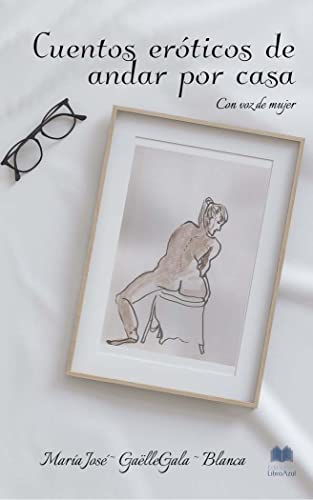 CUENTOS ERÓTICOS DE ANDAR POR CASA: CON VOZ DE MUJER