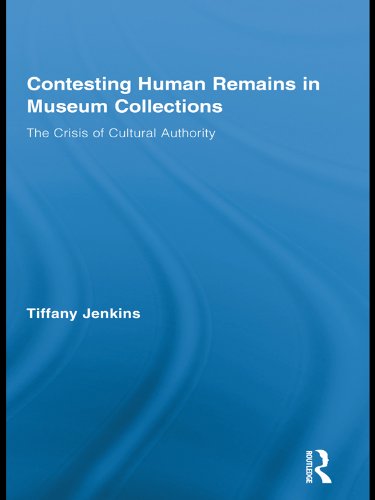 Contesting Human Remains in Museum Collections: The Crisis of Cultural Authority (Routledge Research in Museum Studies Book 1)