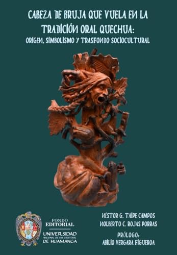 Cabeza de bruja que vuela en la tradición oral quechua: origen, simbolismo y trasfondo sociocultural (Spanish Edition)