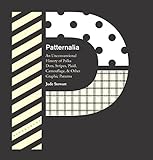 Patternalia: An Unconventional History of Polka Dots, Stripes, Plaid, Camouflage, & Other Graphic Patterns