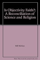 Is Objectivity Faith?: A Reconciliation of Science and Religion 1575026775 Book Cover