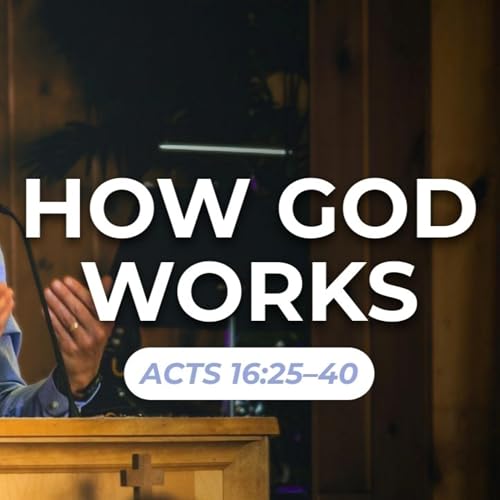 How God Works &mdash; Acts 16:25&ndash;40