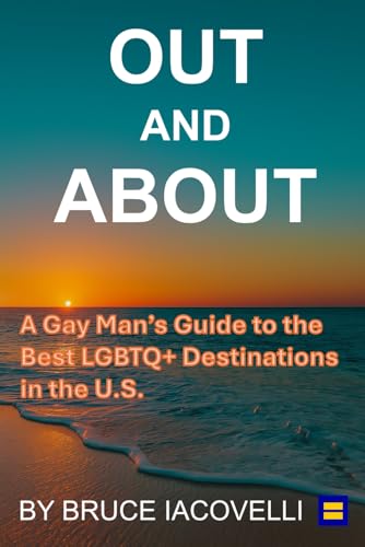 Out and About: A Gay Man’s Guide to the Best LGBTQ+ Destinations in the U.S.