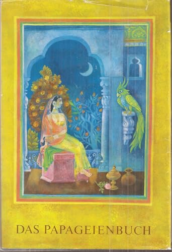 Das Papageienbuch - (Originaltitel: Schukasaptati). Eine Sammlung kleiner Liebesgeschichten und Fabeln aus Indien.