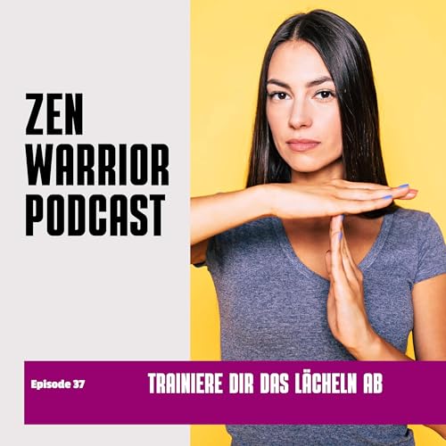 Trainiere dir das Lächeln ab: Zen Warrior Podcast Episode #37 cover art