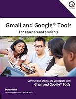 Gmail and Google Tools for Teachers and Students 1312862793 Book Cover