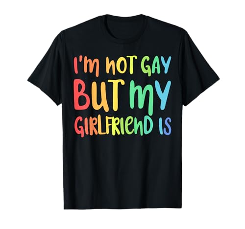 I'm Not Gay But My Girlfriend Is - Camiseta LGBT Camiseta