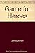 A Game for Heroes