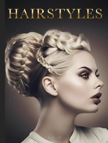 HAIR STYLES: A Collection of Stunning Hair Style and Makeup