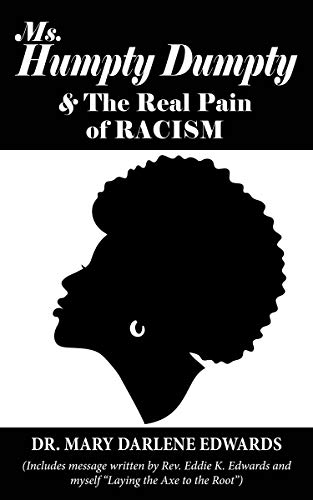 Ms. Humpty Dumpty and the Real Pain of Racism: Laying the Axe to the Root of Racism and Inferiority
