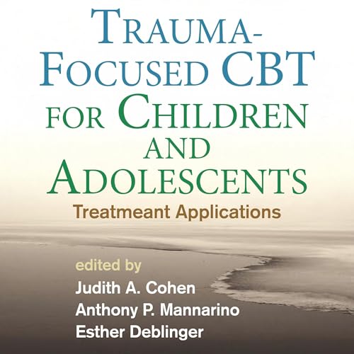 Trauma-Focused CBT for Children and Adolescents -- Judith A. Cohen, Anthony P. Mannarino - editor, Esther Deblinger - editor episode artwork