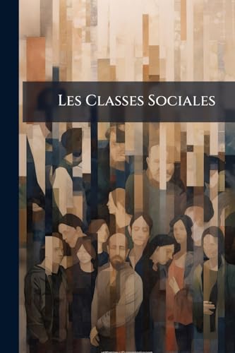Les Classes Sociales: Analyse De La Vie Sociale (French Edition)