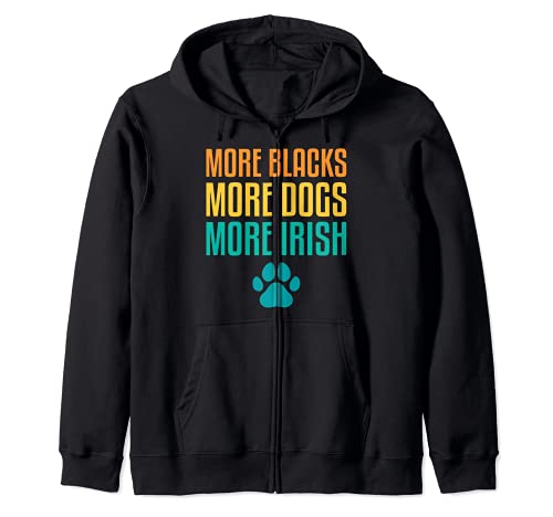 More Blacks More Dogs More Irish Funny Pet Dog Fur Parent Zip Hoodie
