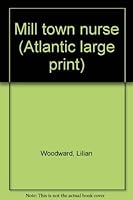 Mill town nurse (Atlantic large print) 0792702190 Book Cover