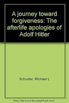 Paperback A journey toward forgiveness: The afterlife apologies of Adolf Hitler Book