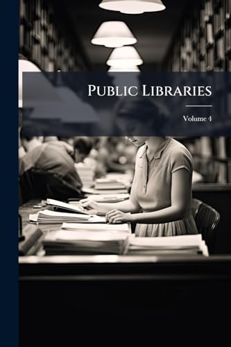 Public Libraries; Volume 4
