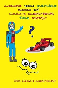 Paperback Would You Rather Book of Crazy Questions for Kids!: Help your children expand their imagination! Challenging ideas for decision making. Fun scenarios, Book