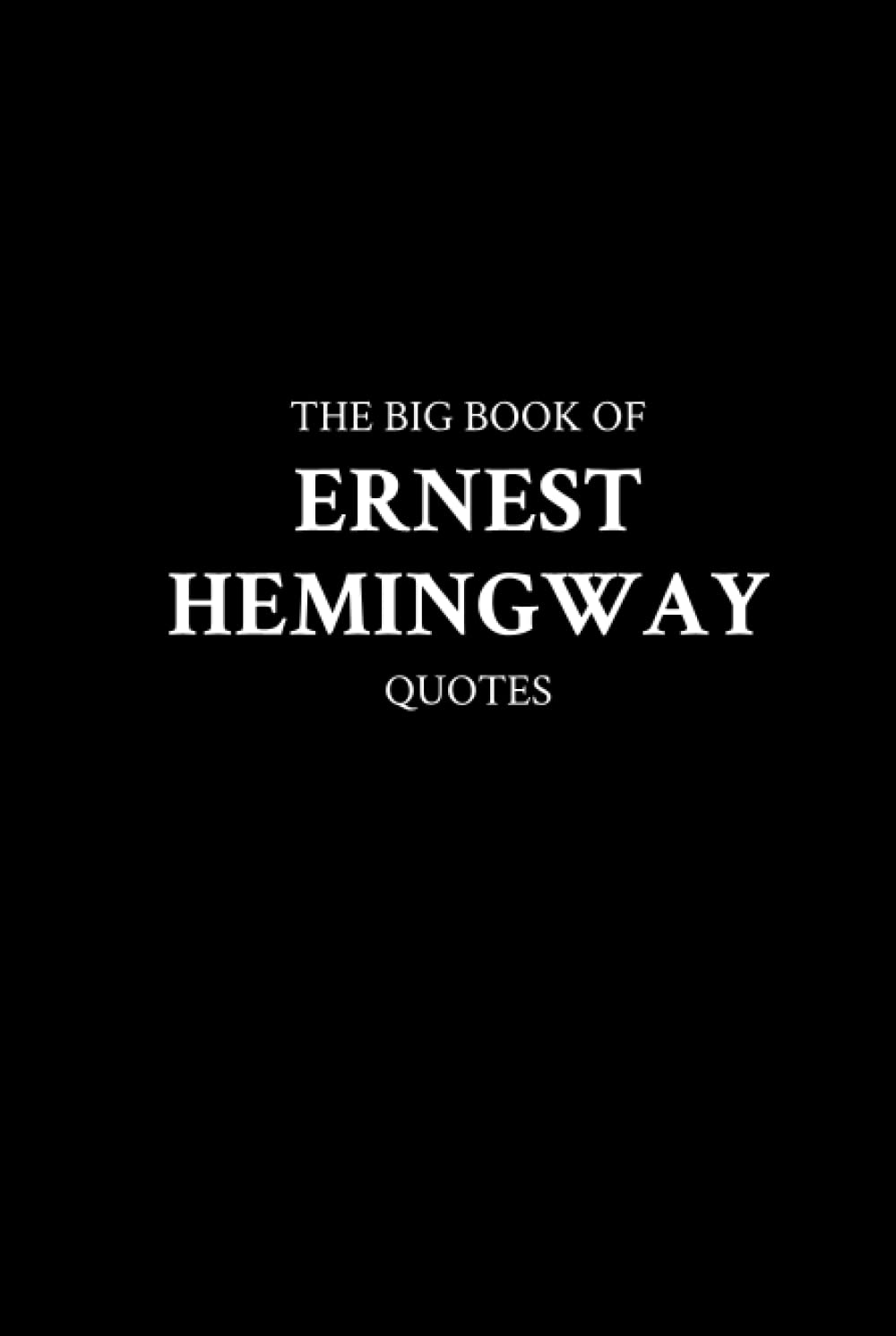The Big Book of Ernest Hemingway Quotes