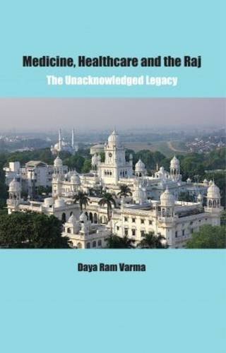 Medicine, Healthcare and the Raj: The Unacknowledged Legacy