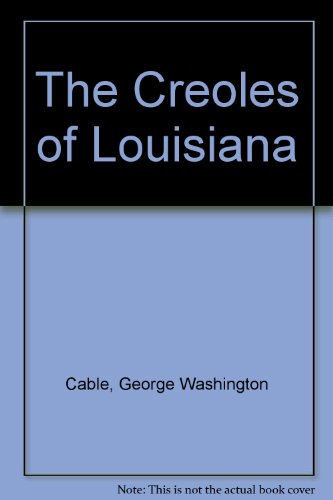 The Creoles of Louisiana 0512000689 Book Cover