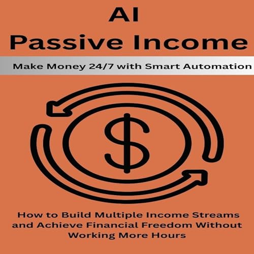 AI Passive Income: Make Money 24/7 with Smart Automation by Mark Miller episode artwork