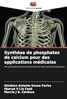 Synthèse de phosphates de calcium pour des applications médicales: Perspectives et leurs propriétés en tant que biomatériaux (French Edition) 6208795192 Book Cover