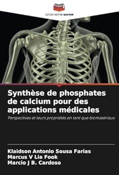 Synthèse de phosphates de calcium pour des applications médicales: Perspectives et leurs propriétés en tant que biomatériaux (French Edition)
