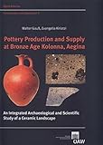  Pottery Production and Supply at Bronze Age Kolonna, Aegina: An Integrated Archaeological and Scientific Study of a Ceramic Landscape (Contributions ... of the Eastern Mediterranean, Band 27)