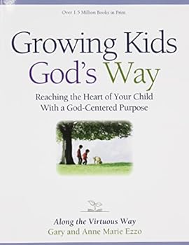 Growing Kids God's Way : Biblical Ethics for Parenting by Gary Ezzo