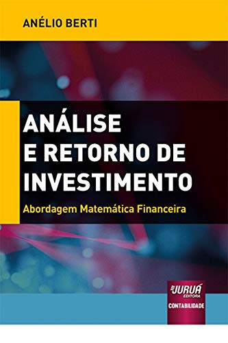 Análise e Retorno de Investimento: Abordagem Matemática Financeir...