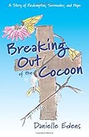 Coming Out of the Cocoon: A Story of Redemption, Surrender, and Hope 1727481356 Book Cover