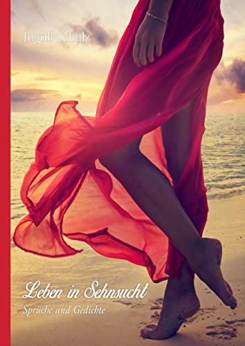 Leben in Sehnsucht: Sprüche und Gedichte