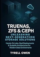 TrueNAS, ZFS and Ceph Unleashing Next-Generation Storage Solutions: Hands-On Labs, Real Deployments & Scalable Architectures for Modern Data Environments B0G3G1G7N1 Book Cover