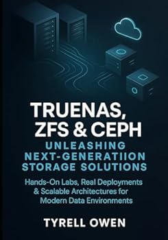 Paperback TrueNAS, ZFS and Ceph Unleashing Next-Generation Storage Solutions: Hands-On Labs, Real Deployments & Scalable Architectures for Modern Data Environme Book