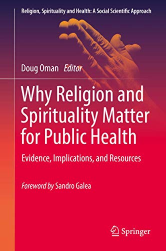 Why Religion and Spirituality Matter for Public Health: Evidence, Implications, and Resources (Religion, Spirituality and Health: A Social Scientific Approach, 2)