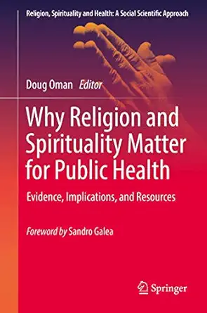 Why Religion and Spirituality Matter for Public Health: Evidence, Implications, and Resources 1st ed. 2018 Edition book cover