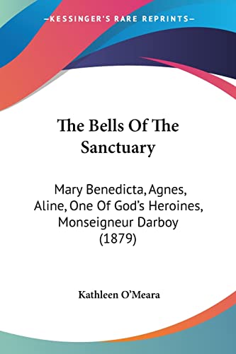 The Bells Of The Sanctuary: Mary Benedicta, Agnes, Aline, One Of God's Heroines, Monseigneur Darboy (1879)