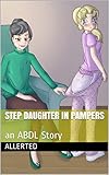 Step Daughter In Pampers: an ABDL Story